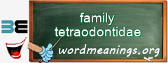 WordMeaning blackboard for family tetraodontidae